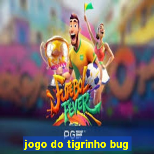 jogo do tigrinho bug